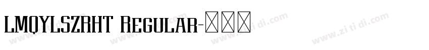 LMQYLSZRHT Regular字体转换 LMQYLSZRHT Regular字体转换